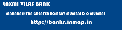 LAXMI VILAS BANK  MAHARASHTRA GREATER BOMBAY MUMBAI D O MUMBAI  banks information 